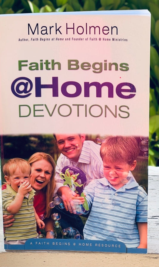 Faith Begins @ Home Devotions by Mark Hilmen